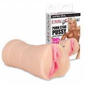 Мастурбатор-вагина PORN STAR PUSSY - Erotic Fantasy - в Балашихе купить с доставкой