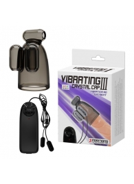 Дымчатая насадка-мастурбатор с вибрацией Vibrating Crystal Cap III - Baile - в Балашихе купить с доставкой