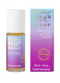 Возбуждающий гель для пениса Make Me Shiver - 30 мл. - Love to Love - купить с доставкой в Балашихе